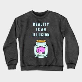 Reality is an Illusion Crewneck Sweatshirt